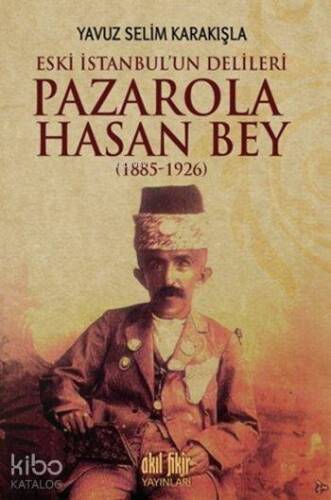 Pazarola Hasan Bey (1885-1926); Eski İstanbul'un Delileri - 1