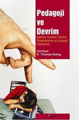 Pedagoji ve Devrim; Eğitimin Temelleri Üzerine Disiplinlerarası ve Ulusüstü Yaklaşımlar - 1