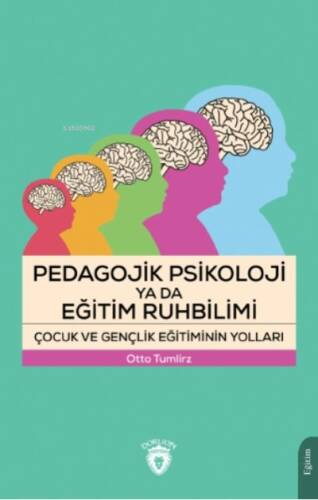 Pedagojik Psikoloji ya da Eğitim Ruhbilimi Çocuk ve Gençlik Eğitiminin Yolları - 1