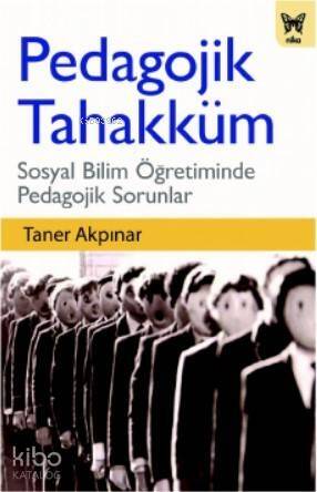 Pedagojik Tahakküm: Sosyal Bilim Öğretiminde Pedagojik Sorunlar - 1