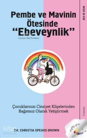 Pembe ve Mavinin Ötesinde Ebeveynlik; Çocuklarızı Cinsiyet Klişelerinden Bağımsız Olarak Yetiştirmek - 1