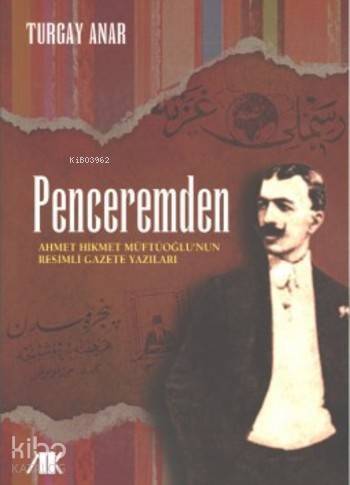 Penceremden; Ahmet Hikmet Müftüoğlu'nun Resimli Gazete Yazıları - 1