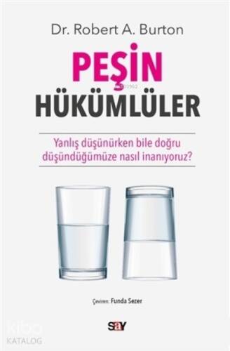 Peşin Hükümlüler;Yanlış Düşünürken Bile Doğru Düşündüğümüze Nasıl İnanıyoruz? - 1