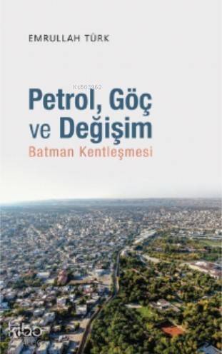 Petrol, Göç ve Değişim (Batman Kentleşmesi) - 1