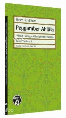 Peygamber Ahlâkı; -Ahlâk-ı Seniyye-i Risaletten Bir Nebze- - 1