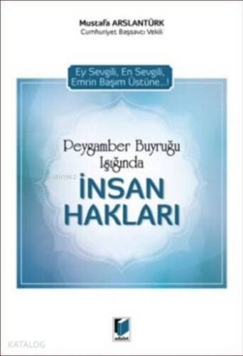 Peygamber Buyruğu Işığında İnsan Hakları; Ey Sevgili, En Sevgili, Emrin Başım Üstüne...! - 1