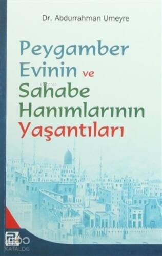 Peygamber Evinin ve Sahabe Hanımlarının Yaşantıları - 1