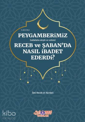 Peygamberimiz Receb Ve Şaban'Da Nasıl İbadet Ederdi - 1