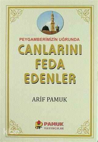 Peygamberimiz Uğrunda Canlarını Feda Edenler; (Pamuk-257) - 1