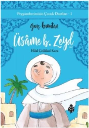 Peygamberimizin Çocuk Dostları-1 Üsame B. Zeyd;Genç Komutan - 1