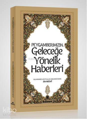 Peygamberimizin Geleceğe Yönelik Haberleri - 1