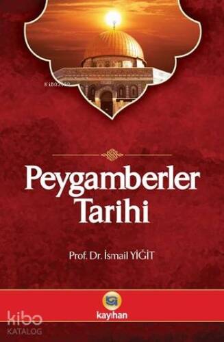 Peygamberler Tarihi; Kur'ân-ı Kerim ve Hadis Kaynaklarına Göre - 1