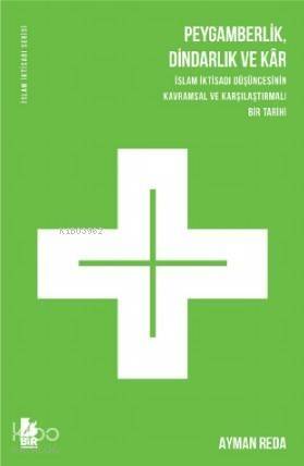 Peygamberlik, Dindarlık ve Kar İslam İktisadi Düşüncesinin Kavramsal ve Karşılaştırmalı Bir Tarihi - 1