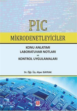 Pıc Mikrodenetleyiciler; Konu Anlatımı Laboratuvar Notları ve Kontrol Uygulamaları - 1