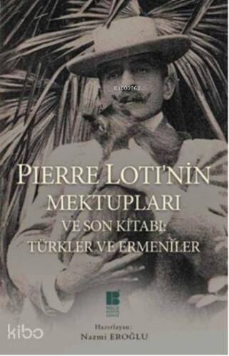 Pierre Loti'nin Mektupları ve Son Kitabı; Türkler ve Ermeniler - 1