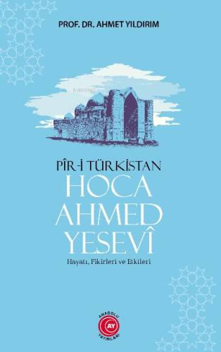 Pir-i Türkistan Hoca Ahmed Yesevi;Hayatı, Fikirleri ve Etkileri - 1