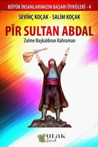 Pir Sultan Abdal - Zulme Başkaldıran Kahraman;Büyük İnsanlarımızın Başarı Öyküleri - 4 - 1