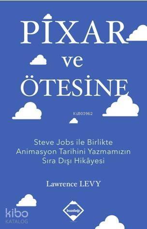 Pixar ve Ötesine; Steve Jobs ile Birlikte Animasyon Tarihini Yazmamızın Sıra Dışı Hikâyesi - 1