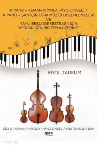 Piyano-Keman (Viyola,Viyolonsel) Piyano-Şan için Türk Müziği Düzenlemeleri; ve Yaylı Beşli (Orkestrası) için Mersin'den Bir Tema Üzerine Cilt 2 - 1