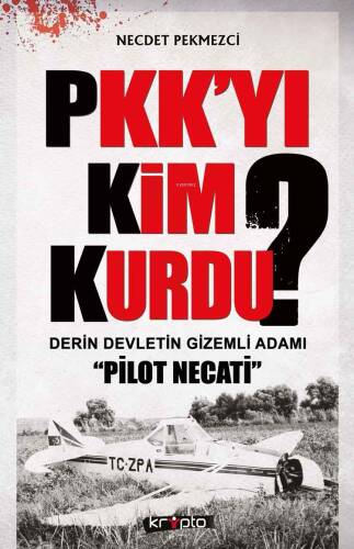 PKK'yı Kim Kurdu?; Derin Devletin Gizemli Adamı 'Pilot Necati' - 1