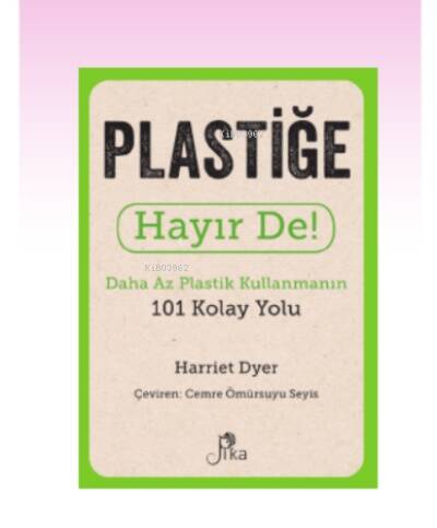 Plastiğe Hayır De! ;Daha Az Plastik Kullanmanın 101 Kolay Yolu - 1