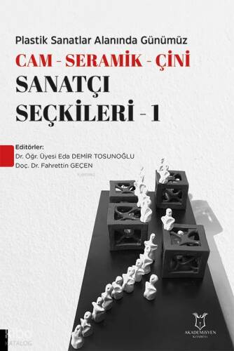 Plastik Sanatlar Alanında Günümüz - Cam- Seramik-Çini Sanatçı Seçkileri-1 - 1