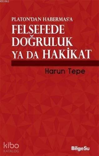 Platon'dan Habermas'a Felsefede Doğruluk ya da Hakikat - 1