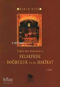 Platon'dan Habermas'a Felsefede Doğruluk Ya Da Hakikat - 1