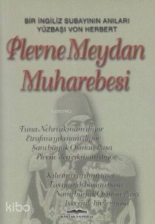 Plevne Meydan Muharebesi; Bir İngiliz Subayının Anıları Yüzbaşı Von Herbert - 1