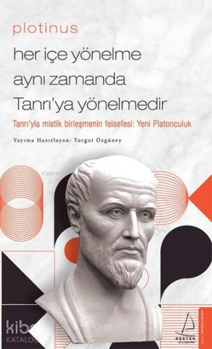 Plotinus / Her İçe Yönelme Aynı Zamanda Tanrı’ya Yönelmedir;Tanrı’yla Mistik Birleşmenin Felsefesi - 1