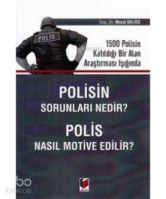 Polisin Sorunları Nedir? Polis Nasıl Motive Edilir? 1500 Polisin Katıldığı Bir Alan Araştırması Işığında - 1