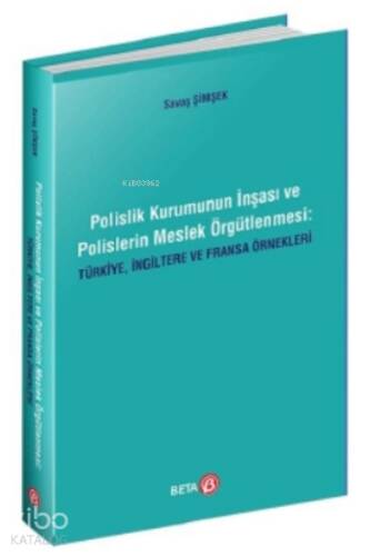 Polislik Kurumunun İnşası ve Polislerin Meslek Örgütlenmesi: Türkiye, İngiltere ve Fransa Örnekleri - 1