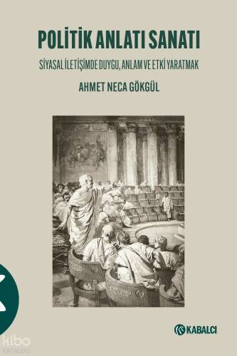 Politik Anlatı Sanatı;Siyasal İletişimde Duygu, Anlam ve Etki Yaratmak - 1