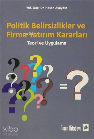 Politik Belirsizlikler ve Firma Yatırım Kararları; Teori ve Uygulama - 1