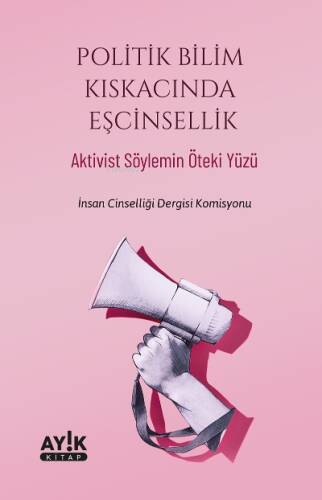 Politik Bilim Kıskacında Eşcinsellik;Aktivist Söylemin Öteki Yüzü - 1