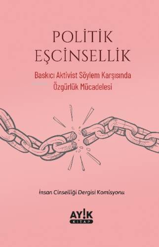 Politik Eşcinsellik;Baskıcı Aktivist Söylem Karşısında Özgürlük Mücadelesi - 1