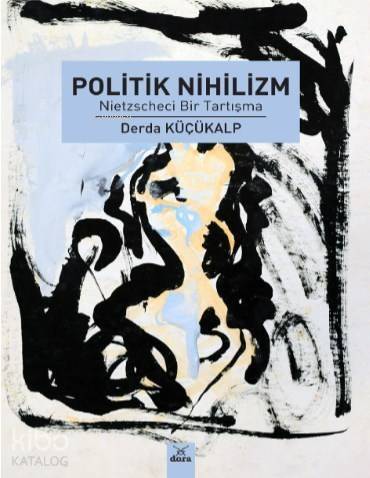 Politik Nihilizm; Nietzscheci Bir Tartışma - 1