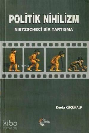 Politik Nihilizm; Nietzscheci Bir Tartışma - 1