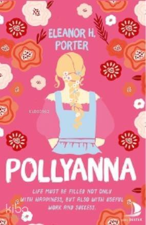 Pollyanna; Life Must be Filled Not Only With Happiness, But Also With Useful Work and Success - 1