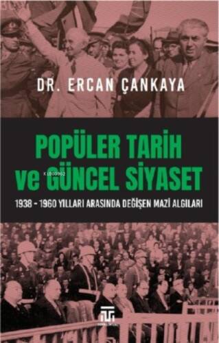 Popüler Tarih Ve Güncel Siyaset ;1938-1960 Yılları Arasında Değişen Mazi Algıları - 1