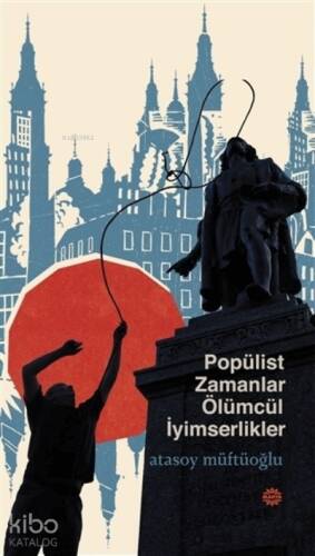 Popülist Zamanlar Ölümcül İyimserlikler - 1