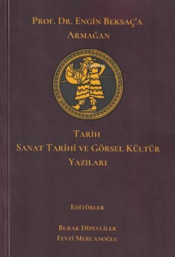 Porf. Dr. Engin Beksaç’a Armağan;Tarih, Sanat Tarihi ve Görsel Kültür Yazıları - 1