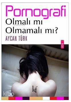 Pornografi : Olmalı mı olmamalı mı? - 1