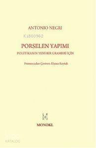 Porselen Yapımı; Politikanın Yeni Bir Grameri İçin - 1