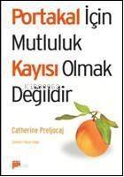 Portakal İçin Mutluluk Kayısı Olmak Değildir - 1