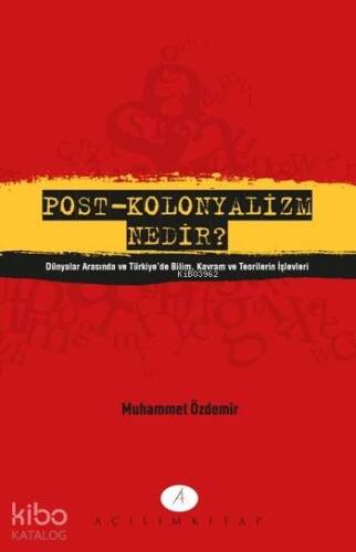 Post-Kolonyalizm Nenir?; Dünyalar Arasında ve Türkiye'de Bilim Kavram ve Teorilerin İşlevleri - 1