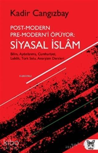 Post-Modern Pre-Modern'i Öpüyor: Siyasal İslam - 1