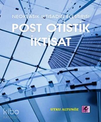 Post Otistik İktisat; Neoklasik İktisadın Eleştirisi - 1