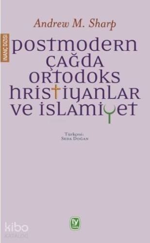 Postmodern Çağda Ortodoks Hristiyanlar ve İslamiyet - 1