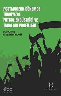 Postmodern Dönemde Türkiye'de Futbol Endüstrisi ve Taraftar Profilleri - 1